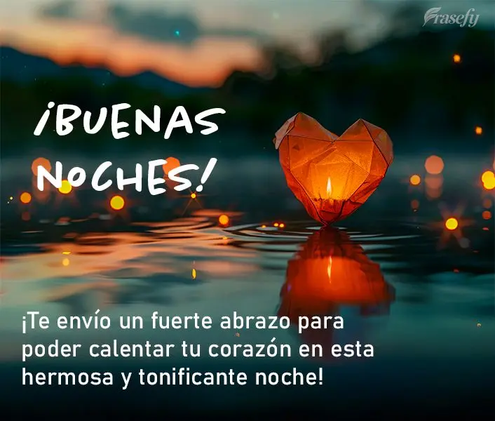 ¡Te envío un fuerte abrazo para poder calentar tu corazón en esta hermosa y tonificante noche! ¡Buenas noches!