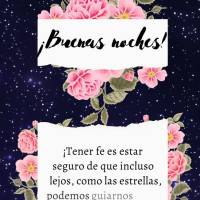 ¡Tener fe es estar seguro de que incluso lejos, como las estrellas, podemos guiarnos con su luz y encontrar el camino correcto! ¡Buenas noches!