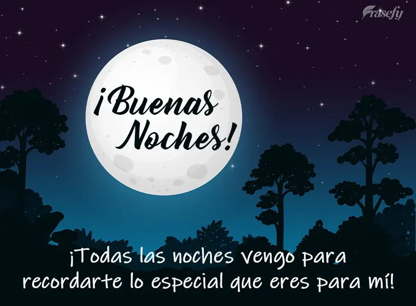 ¡Todas las noches vengo para recordarte lo especial que eres para mí! ¡Buenas noches!