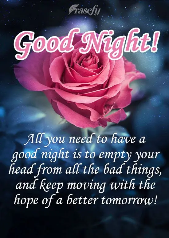 ¡Todo lo que necesitas para tener una buena noche es vaciar tu cabeza de todas las cosas malas y seguir moviéndote con la esperanza de un mañana mejor...