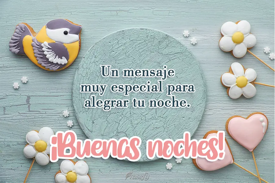 Un mensaje muy especial para alegrar tu noche. ¡Buenas noches!