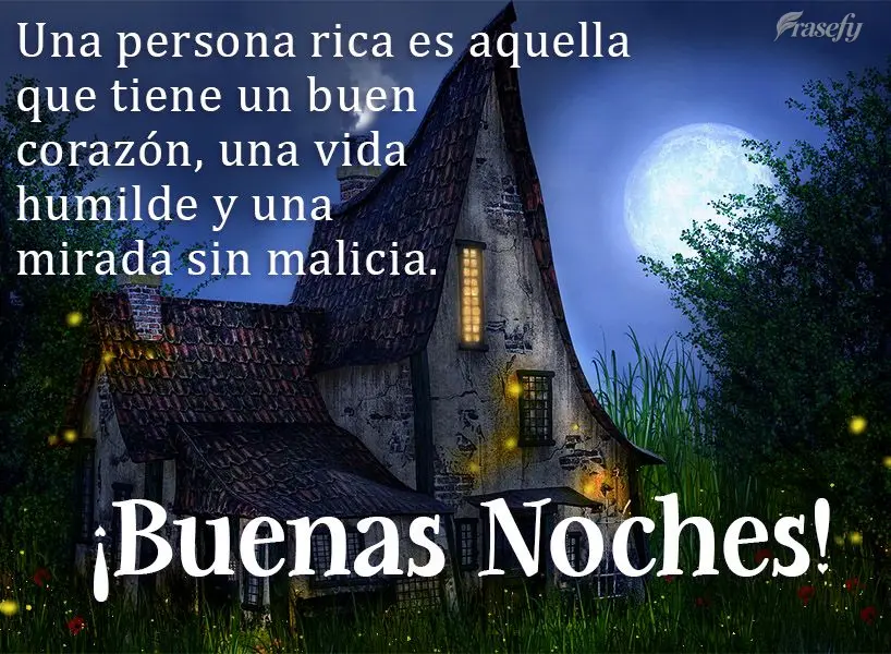 Una persona rica es aquella que tiene un buen corazón, una vida humilde y una mirada sin malicia. ¡Buenas noches!