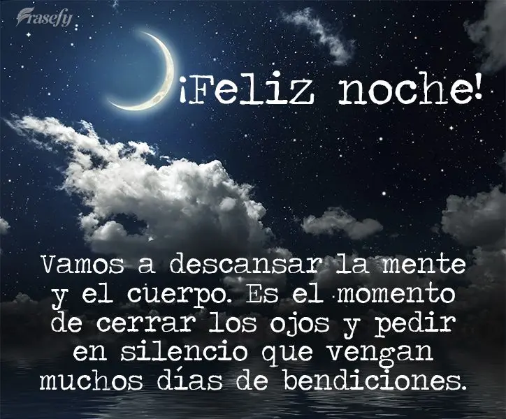 Vamos a descansar la mente y el cuerpo. Es el momento de cerrar los ojos y pedir en silencio que vengan muchos días de bendiciones. ¡Buenas noches!