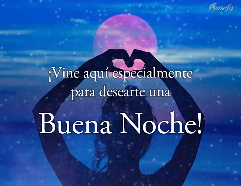 ¡Vine aquí especialmente para desearte una buena noche!