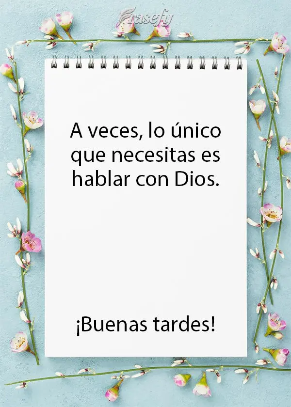 A veces, lo único que necesitas es hablar con Dios. ¡Buenas tardes!