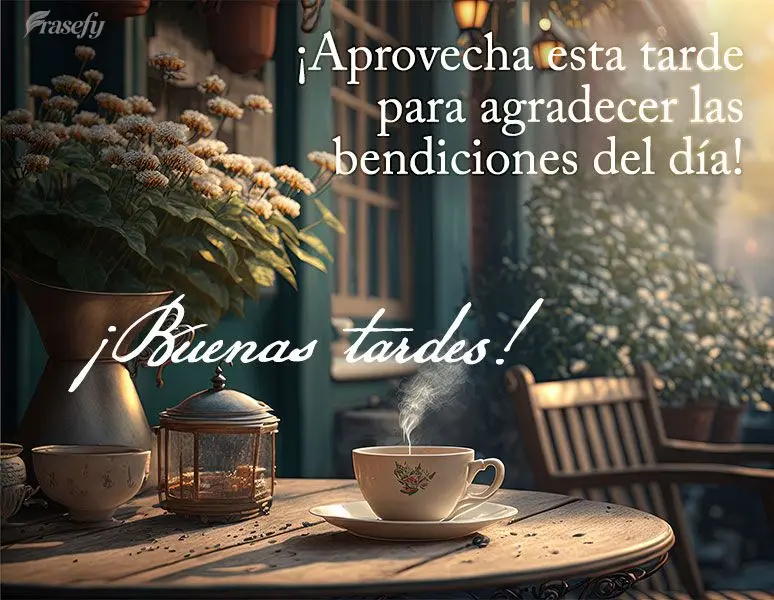 ¡Aprovecha esta tarde para agradecer las bendiciones del día! ¡Buenas tardes!