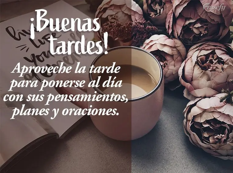 Aproveche la tarde para ponerse al día con sus pensamientos, planes y oraciones. ¡Buenas tardes!