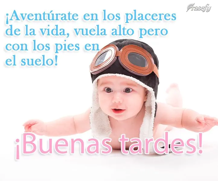¡Aventúrate en los placeres de la vida, vuela alto pero con los pies en el suelo! ¡Buenas tardes!