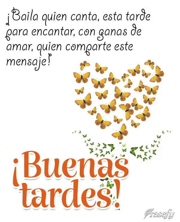 ¡Baila quien canta, esta tarde para encantar, con ganas de amar, quien comparte este mensaje! ¡Buenas tardes!