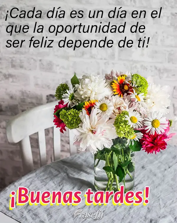 ¡Cada día es un día en el que la oportunidad de ser feliz depende de ti! ¡Buenas tardes!