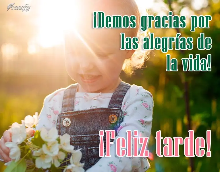 ¡Demos gracias por las alegrías de la vida! ¡Feliz tarde!
