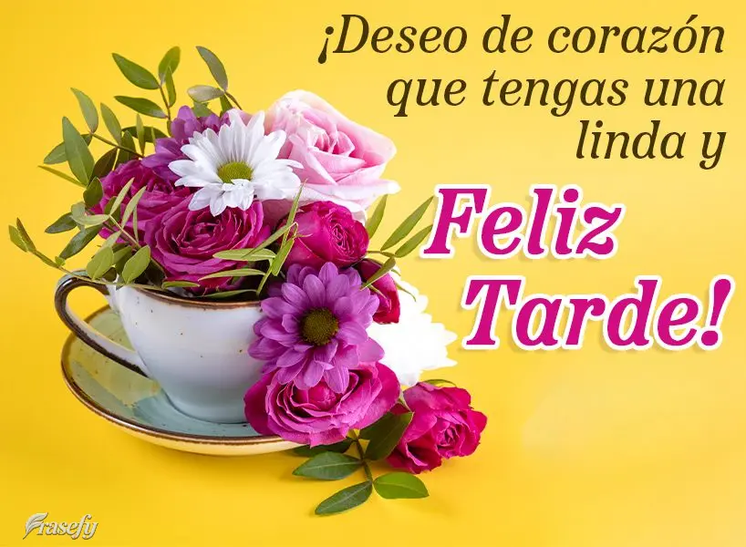 ¡Deseo de corazón que tengas una linda y feliz tarde!