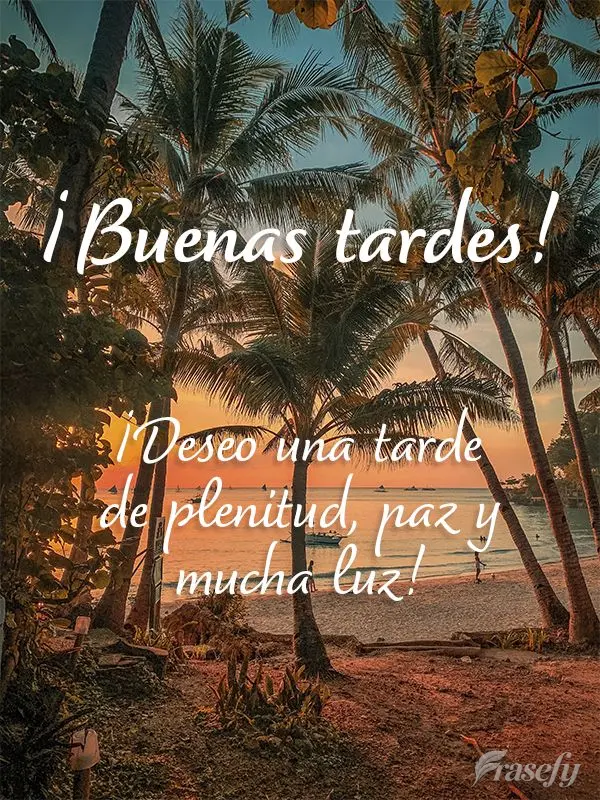 ¡deseo una tarde de plenitud, paz y mucha luz! ¡Buenas tardes!