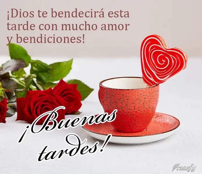 ¡Dios te bendecirá esta tarde con mucho amor y bendiciones! ¡Buenas tardes!