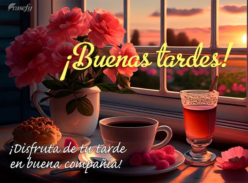 ¡Disfruta de tu tarde en buena compañía! ¡Buenas tardes!