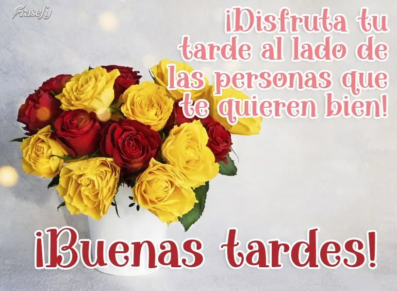 ¡Disfruta tu tarde al lado de las personas que te quieren bien! ¡Buenas tardes!