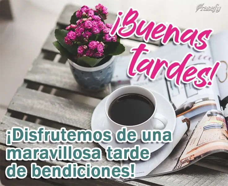 ¡Disfrutemos de una maravillosa tarde de bendiciones! ¡Buenas tardes!