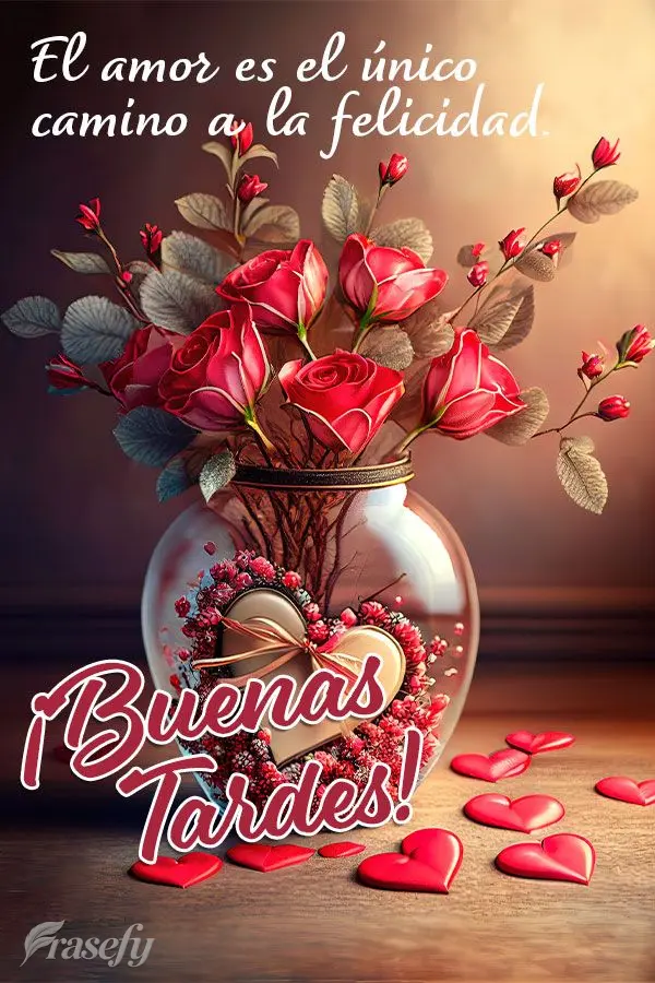 El amor es el único camino a la felicidad. ¡Buenas tardes!