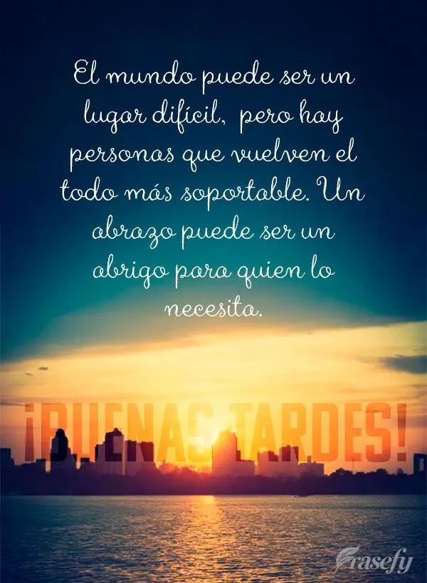 El mundo puede ser un lugar difícil,  pero hay personas que vuelven el todo más soportable. Un abrazo puede ser un abrigo para quien lo necesita. ¡Bue...