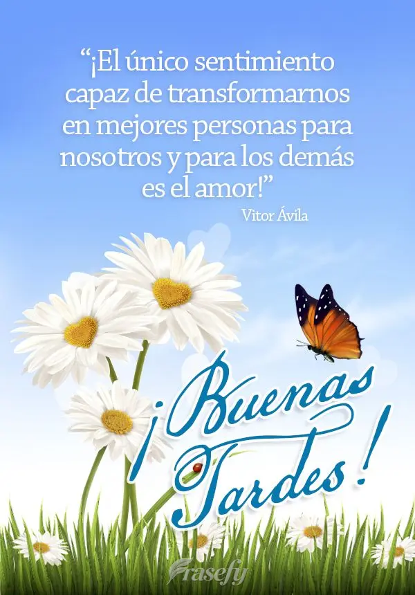 "¡El único sentimiento capaz de transformarnos en mejores personas para nosotros y para los demás es el amor!" ¡Buenas tardes! Vitor Ávila