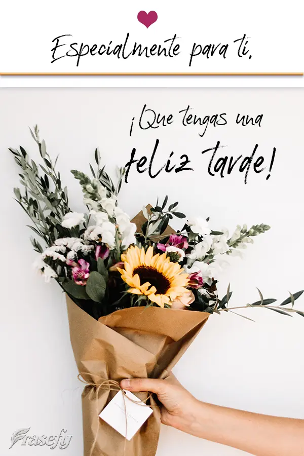 Especialmente para ti. ¡Que tengas una feliz tarde!