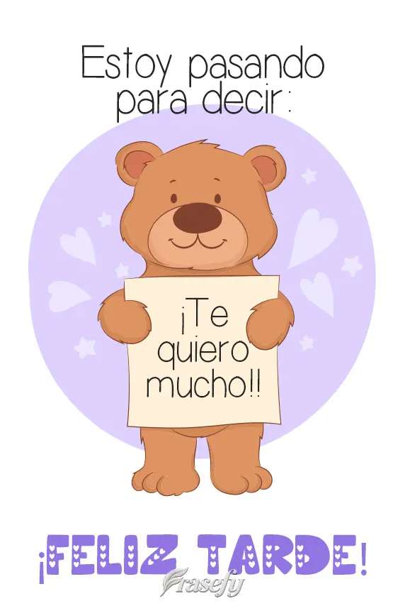 Estoy pasando para decir: ¡Te quiero mucho! ¡Feliz tarde!
