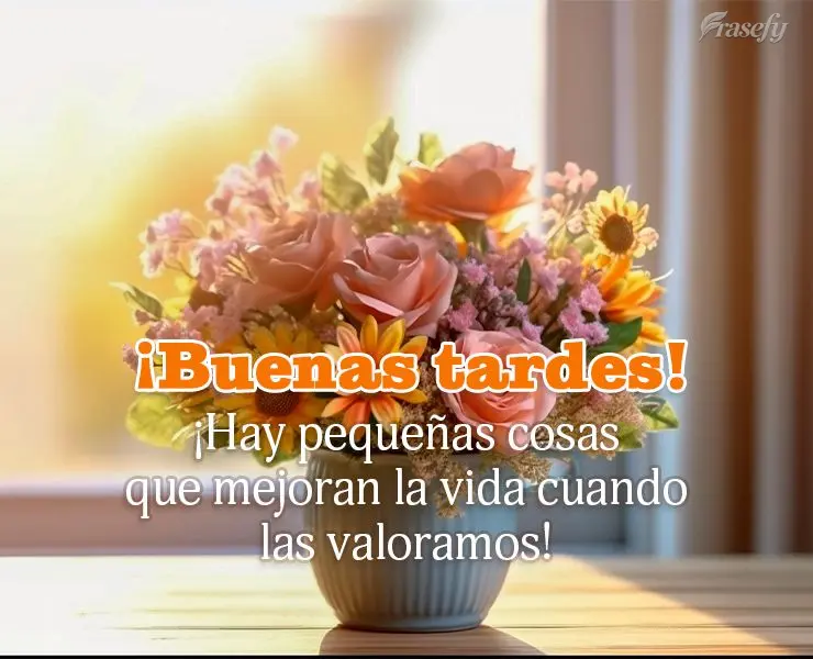 ¡Hay pequeñas cosas que mejoran la vida cuando las valoramos! ¡Buenas tardes!