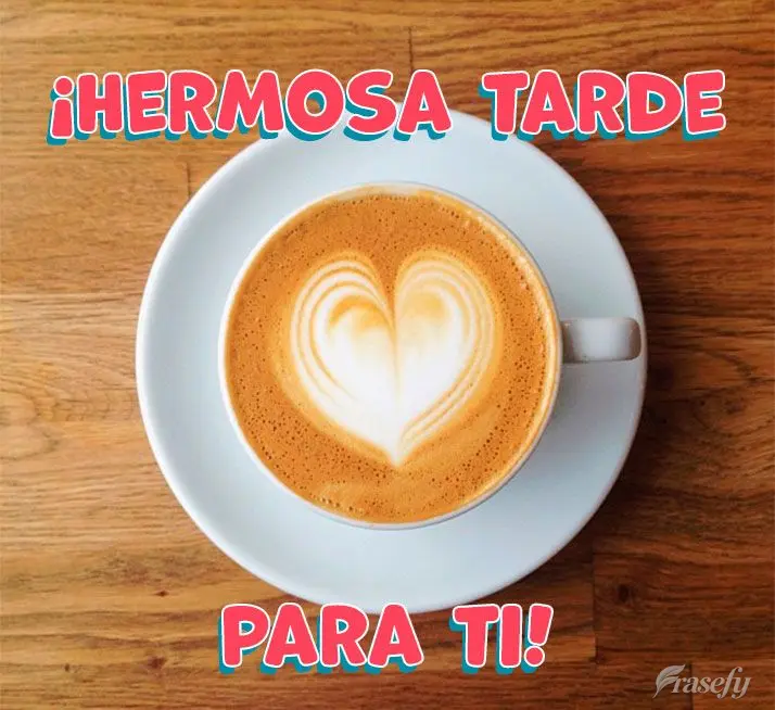 ¡Hermosa tarde para ti!