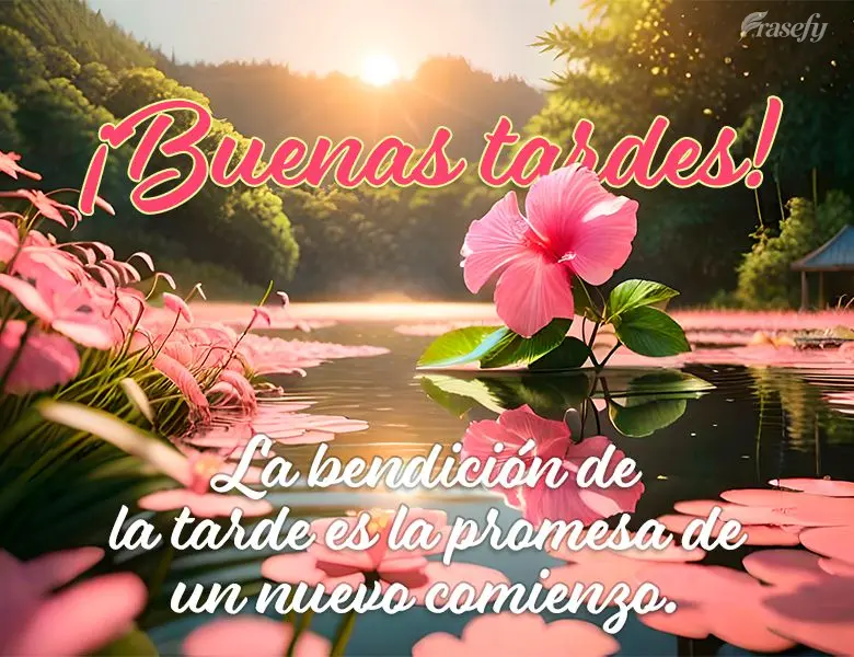 La bendición de la tarde es la promesa de un nuevo comienzo. ¡Buenas tardes!