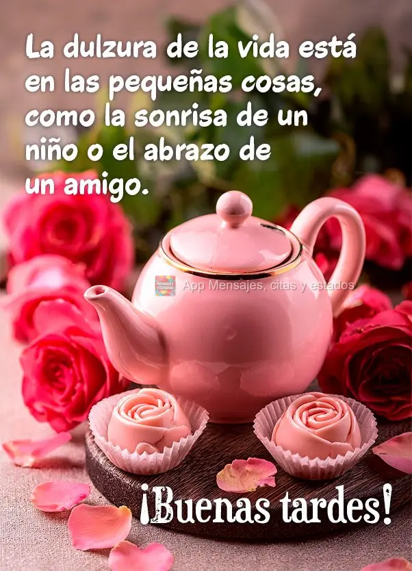 La dulzura de la vida está en las pequeñas cosas, como la sonrisa de un niño o el abrazo de un amigo. ¡Buenas tardes!