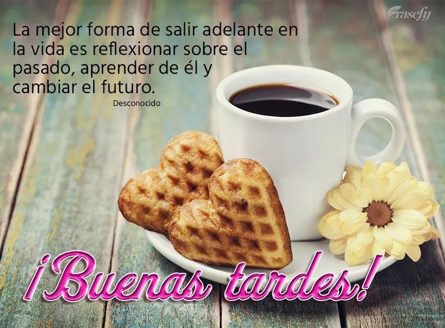 La mejor forma de salir adelante en la vida es reflexionar sobre el pasado, aprender de él y cambiar el futuro. ¡Buenas tardes! Desconocido