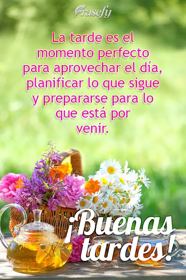 La tarde es el momento perfecto para aprovechar el día, planificar lo que sigue y prepararse para lo que está por venir. ¡Buenas tardes!