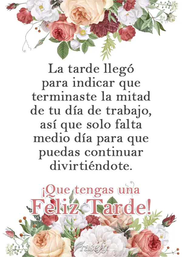 La tarde llegó para indicar que terminaste la mitad de tu día de trabajo, así que solo falta medio día para que puedas continuar divirtiéndote. ¡Qu...