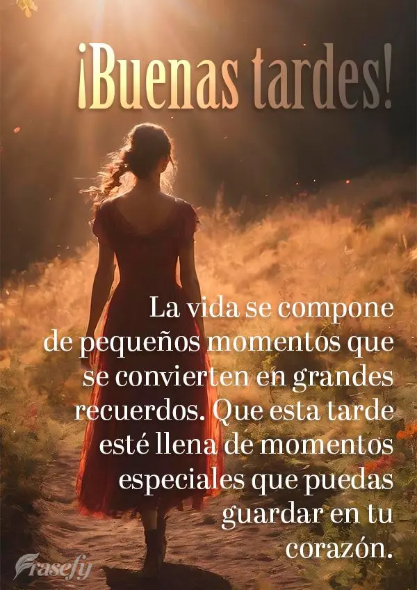 La vida se compone de pequeños momentos que se convierten en grandes recuerdos. Que esta tarde esté llena de momentos especiales que puedas guardar en ...