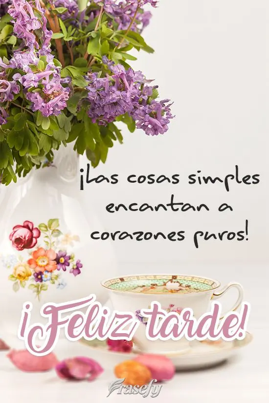 ¡Las cosas simples encantan a corazones puros! ¡Feliz tarde!
