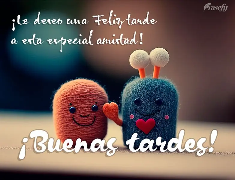 ¡Le deseo una Feliz tarde a esta especial amistad! ¡Buenas tardes!