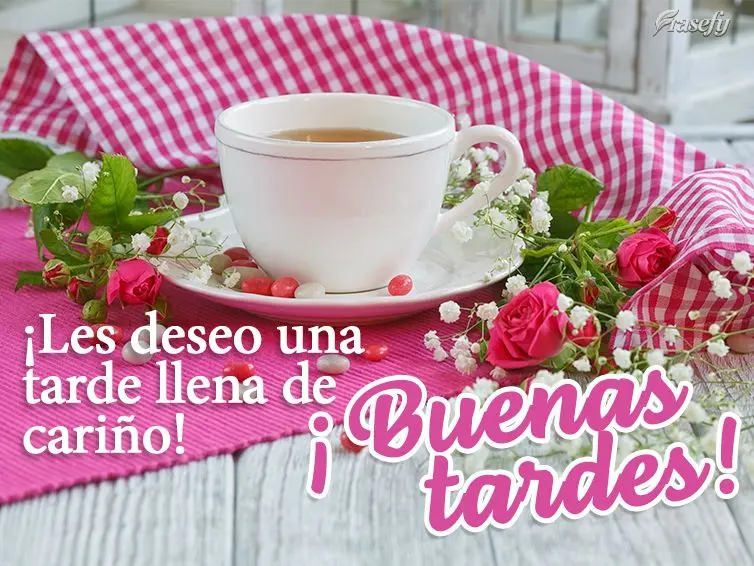 ¡Les deseo una tarde llena de cariño! ¡Buenas tardes!