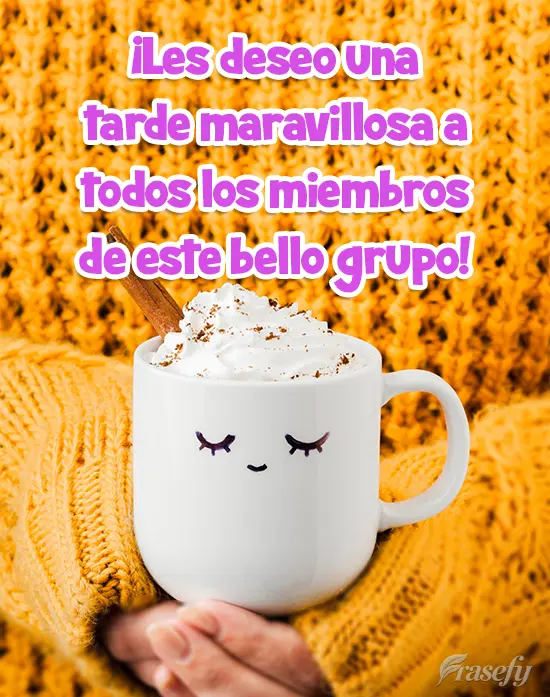 ¡Les deseo una tarde maravillosa a todos los miembros de este bello grupo!