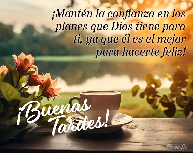 ¡Mantén la confianza en los planes que Dios tiene para ti, ya que él es el mejor para hacerte feliz! ¡Buenas tardes!