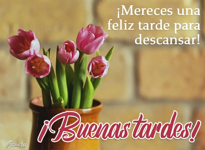 ¡Mereces una feliz tarde para descansar! ¡Buenas tardes!