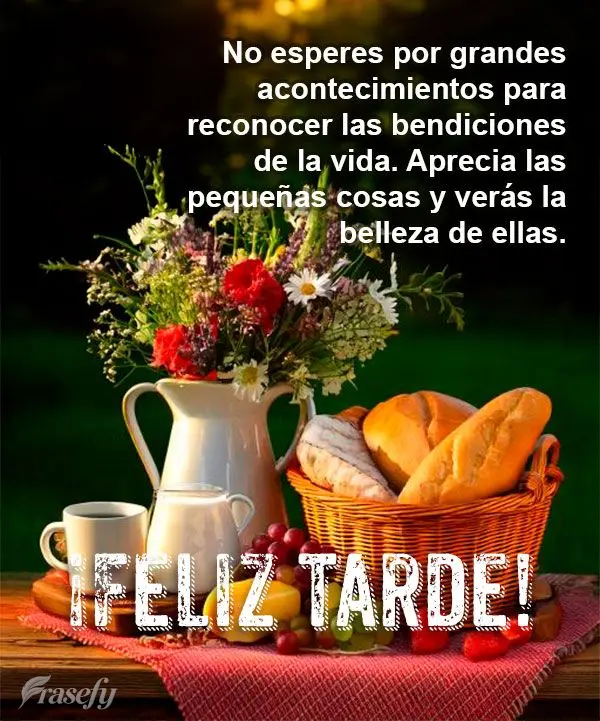 No esperes por grandes acontecimientos para reconocer las bendiciones de la vida. Aprecia las pequeñas cosas y verás la belleza de ellas. ¡Feliz tarde...