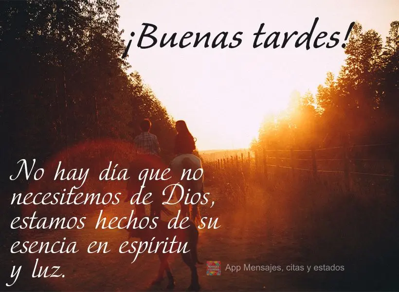No hay día que no necesitemos de Dios, estamos hechos de su esencia en espíritu y luz. ¡Buenas tardes!