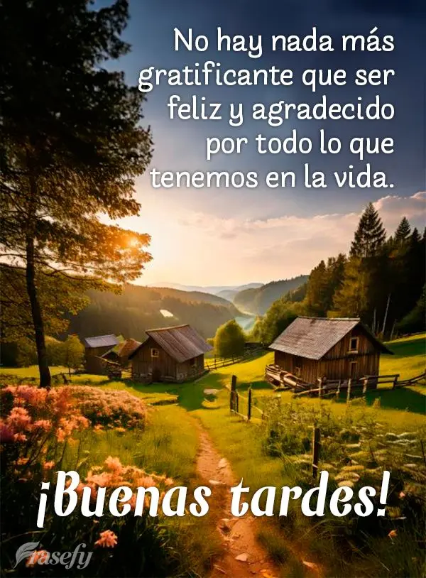 No hay nada más gratificante que ser feliz y agradecido por todo lo que tenemos en la vida. ¡Buenas tardes!