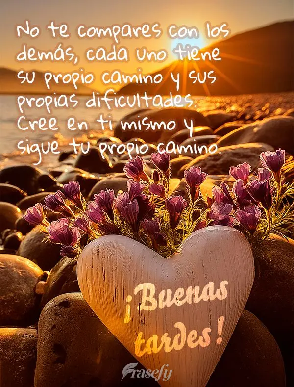 No te compares con los demás, cada uno tiene su propio camino y sus propias dificultades. Cree en ti mismo y sigue tu propio camino. ¡Buenas tardes!