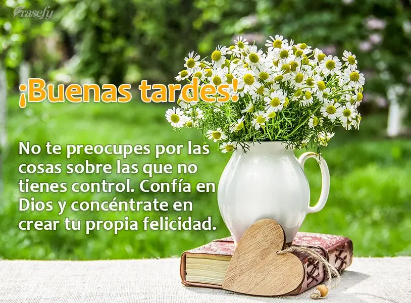 No te preocupes por las cosas sobre las que no tienes control. Confía en Dios y concéntrate en crear tu propia felicidad. ¡Buenas tardes!