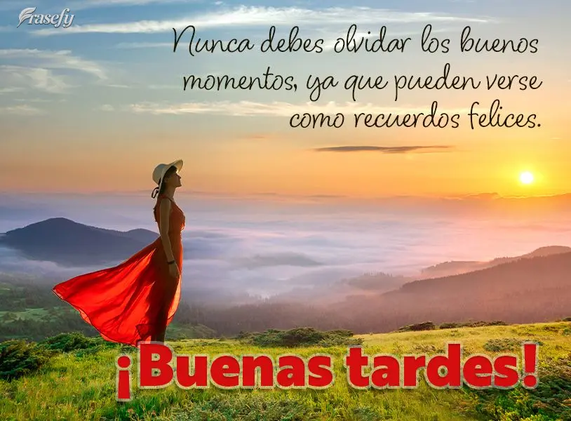 Nunca debes olvidar los buenos momentos, ya que pueden verse como recuerdos felices. ¡Buenas tardes!