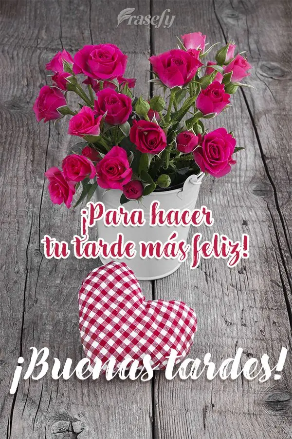 ¡Para hacer tu tarde más feliz! ¡Buenas tardes!