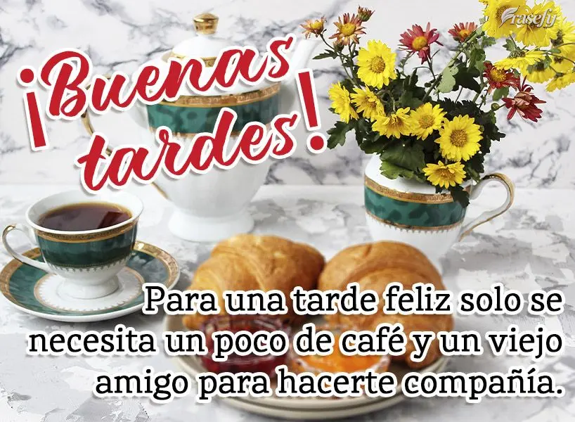 Para una tarde feliz solo se necesita un poco de café y un viejo amigo para hacerte compañía. ¡Buenas tardes!