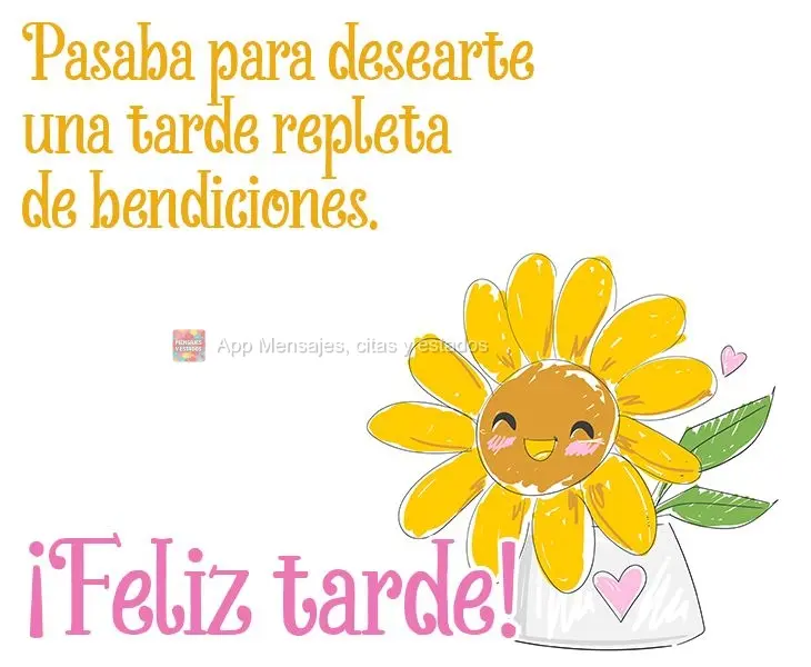 Pasaba para desearte una tarde repleta de bendiciones. ¡Feliz tarde!