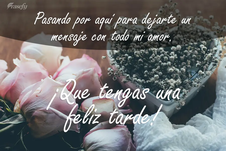 Pasando por aquí para dejarte un mensaje con todo mi amor. ¡Que tengas una feliz tarde!